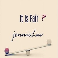 Jonnieluv - Is It Fair?