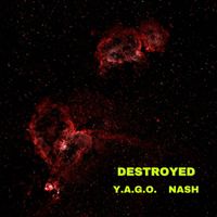 Y.A.G.O. & NASH - Destroyed