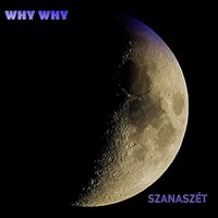 Why Why - Szanaszét