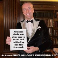 Prince Mario-Max Schaumburg-Lippe - American Ideals, And Other Essays, Social and Political