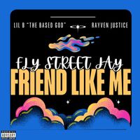 Fly Street Jay - Friend Like Me (feat. Lil B & Rayven Justice) (Explicit)