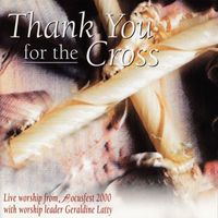 Geraldine Latty - Thank You For the Cross (Live Worship From Focusfest 2000)