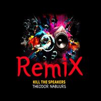 Theodor Nabuurs - Kill the Speakers (Remix)