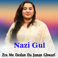 Nazi Gul - Zra Me Dedan Da Janan Ghwari