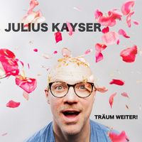 Julius Kayser - TRÄUM WEITER!