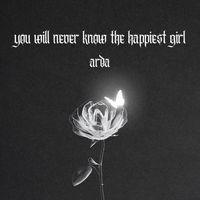 Arda - you will never know the happiest girl