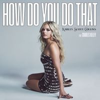 Karley Scott Collins feat. Charles Kelley - How Do You Do That