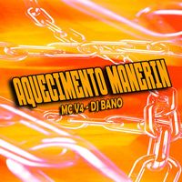 Bano dj, MC V4 - AQUECIMENTO MANERIN (Explicit)