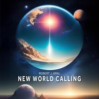 Robert J. Kral - New World Calling