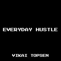 Vikai Topsen - Everyday Hustle
