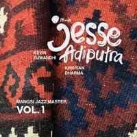 Made Jesse Adiputra featuring Kevin Suwandhi and Kristian Dharma - Mangsi Jazz Master, Vol.1