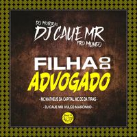 DJ Cauê MR, MC Zoio Da Fazendinha, MC Matheus da Capital - FILHA DO ADVOGADO (Explicit)