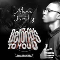 Mene Worthy - IT BELONGS TO YOU