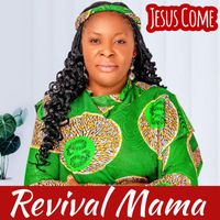 Revival Mama - Jesus Come