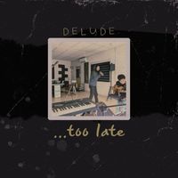 Delude - ...too late