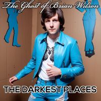 The Ghost of Brian Wilson - The Darkest Places