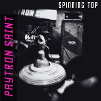 Paytron Saint - Spinning Top