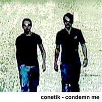 Conetik - condemn me
