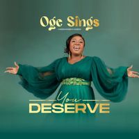 Oge Sings - You Deserve