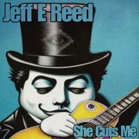 Jeff E Reed - She Cuts Me