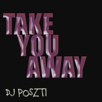 Dj Poszti - Take You Away