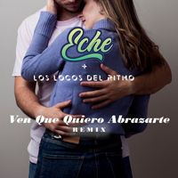 DJ Eche and Los Locos del Ritmo - Ven Que Quiero Abrazarte (Remix)