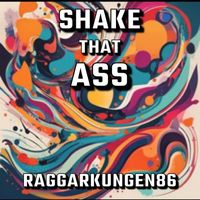 Raggarkungen86 - Shake That Ass