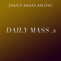 Daily Mass Music - Daily Mass .B