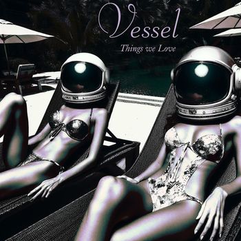 Vessel - Things We Love