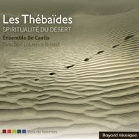 Ensemble De Caelis, Laurence Brisset - Les Thébaïdes : Spiritualité du désert