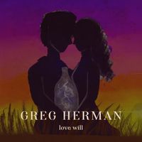 Greg Herman - Love Will