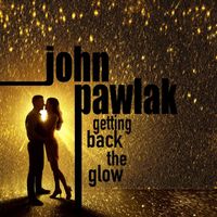John Pawlak - Getting Back The Glow