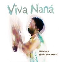 Fred Soul, Zé Luis Nascimento - Viva Naná