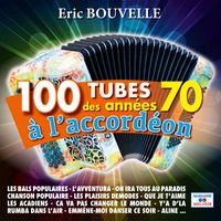 Eric Bouvelle - 100 tubes des années 70 à l'accordéon