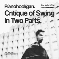 Pianohooligan, Piotr Orzechowski - Critique of Swing in Two Parts, Pts. 1 & 2