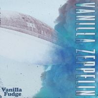 Vanilla Fudge - Vanilla Zeppelin (2024 Version)