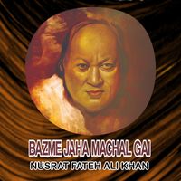 Nusrat Fateh Ali Khan - Bazme Jaha Machal Gai