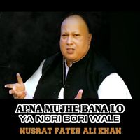 Nusrat Fateh Ali Khan - Apna Mujhe Bana Lo Ya Nori Bori Wale