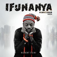 Robert Esiri - Ifunanya (Remastered)
