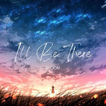BLOOM - I'll Be There