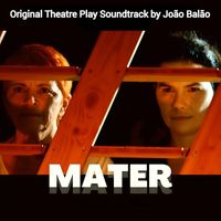 João Balão - Mater (Original Theatre Play Soundtrack )