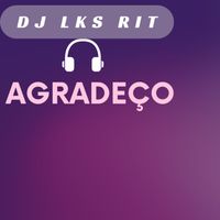 DJ LKS RIT - Agradeço