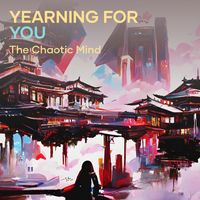 The Chaotic Mind - Yearning for You