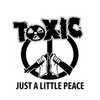 Toxic - JUST A LITTLE PEACE