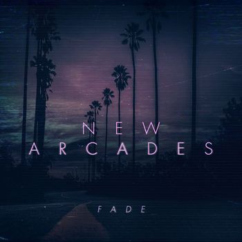 New Arcades - Fade