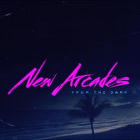 New Arcades - From the Dark