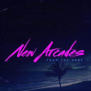 New Arcades - From the Dark