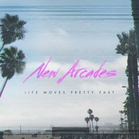 New Arcades - Life Moves Pretty Fast