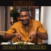 Incidents - Home For Dinner