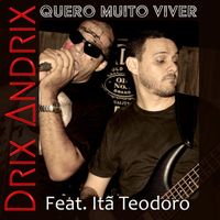 Drix Andrix - Quero Muito Viver (feat. Itã Teodoro)
